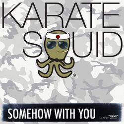 Somehow with You - Karate Squid