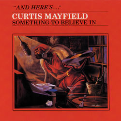 Something To Believe In - Curtis Mayfield