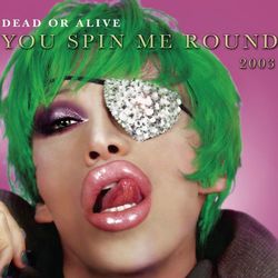You Spin Me Round - Dead or Alive