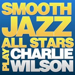 Smooth Jazz All Stars Play Charlie Wilson - Charlie Wilson