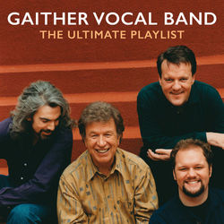 The Ultimate Playlist - Gaither Vocal Band