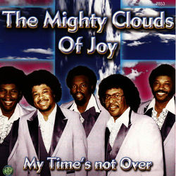 My Time's Not Over - The Mighty Clouds Of Joy