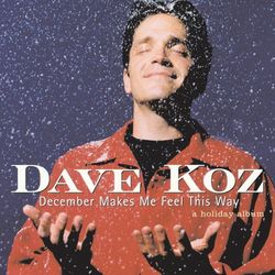 December Makes Me Feel This Way - A Holiday Album - Dave Koz