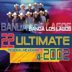 22 Ultimate Regional Mexican Hits 2002 - Banda Los Lagos