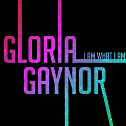 I Am What I Am (Gloria Gaynor)