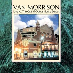 Live at the Grand Opera House Belfast - Van Morrison