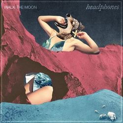 Headphones - Walk the Moon