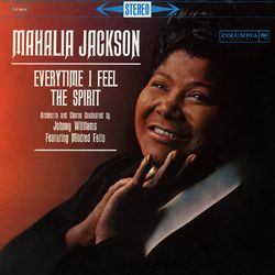 Everytime I Feel the Spirit - Mahalia Jackson