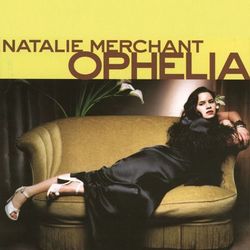 Ophelia - Natalie Merchant