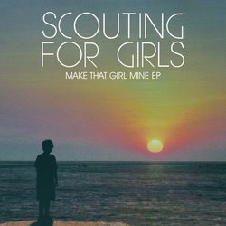 Make That Girl Mine EP - Scouting For Girls