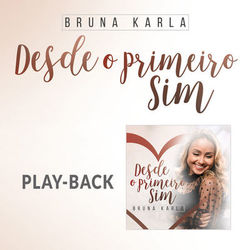 Desde o Primeiro Sim (Playback) - Bruna Karla