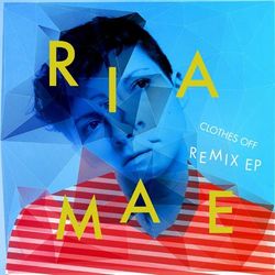 Clothes Off (Remixes) - EP - Ria Mae