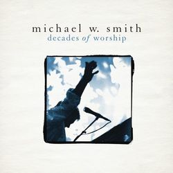 Decades of Worship - Michael W. Smith
