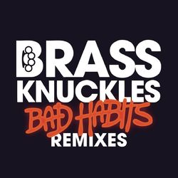 Bad Habits (Remixes) - Brass Knuckles