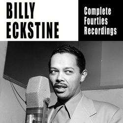 Complete Fourties Recordings - Billy Eckstine