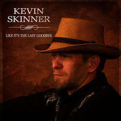 Like It's The Last Goodbye - Kevin Skinner