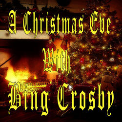 A Christmas Eve With Bing Crosby - Bing Crosby