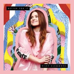 Better For It - Riley Clemmons