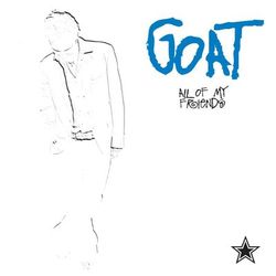 All Of My Friends - Goat