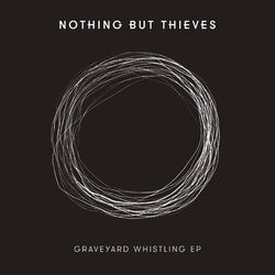 Graveyard Whistling - EP - Nothing but Thieves