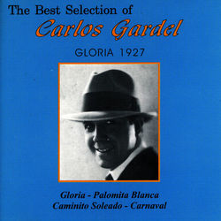 The Best Selection Of Carlos Gardel Gloria 1927 - Carlos Gardel
