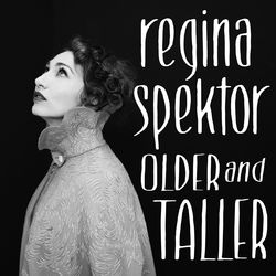 Older and Taller - Regina Spektor