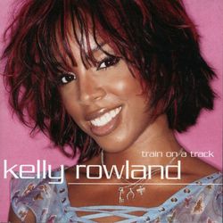 Train On A Track - Kelly Rowland