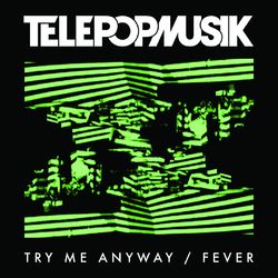 Try Me Anyway / Fever - Telepopmusik