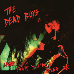 Liver Than You'll Ever Be - Dead Boys