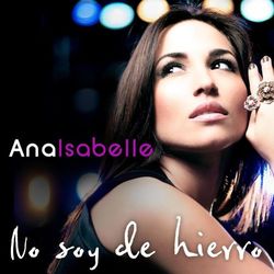 No Soy De Hierro - Ana Isabelle