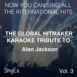 Alan Jackson - The Global HitMakers: Alan Jackson, Vol. 3