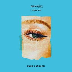 Only You + Remixes - Zara Larsson