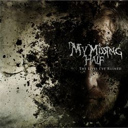 The Lives I've Ruined - My Missing Half