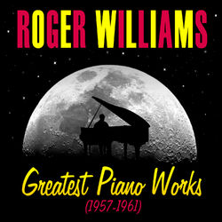 Greatest Piano Works (1957-1961) - Roger Williams