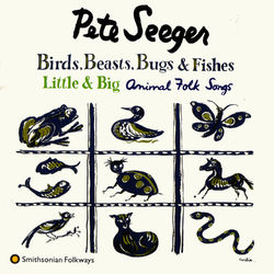 Birds, Beasts, Bugs and Fishes (Little and Big) - Pete Seeger