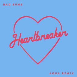 Heartbreaker (Aqua Remix) - Bad Suns