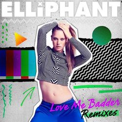 Love Me Badder (Remixes) - Elliphant