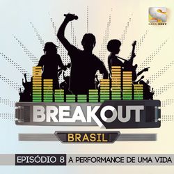 Breakout Brasil - Ep. 8: A Performance de uma Vida - Jéf
