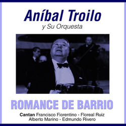 Romance De Barrio - Aníbal Troilo Y Su Orquesta Típica