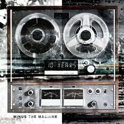 Minus The Machine (Bonus Track Version) - 10 Years