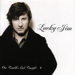 Our Troubles End Tonight - Lucky Jim