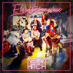 Eleutheromaniac - Neon Hitch
