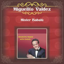 Mister Babalu... - Miguelito Valdéz