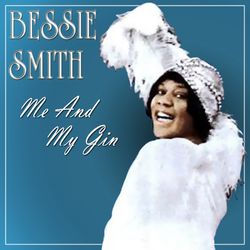 Me And My Gin - Bessie Smith
