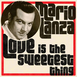 Love Is the Sweetest Thing - Mario Lanza