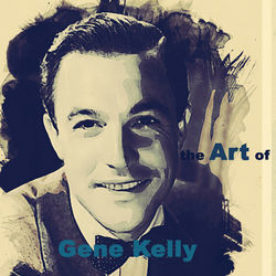 The Art of Gene Kelly (Remastered) - Gene Kelly