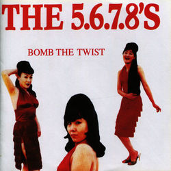 Bomb the Twist - The 5.6.7.8's
