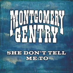 She Don't Tell Me To - Montgomery Gentry