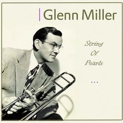 String Of Pearls - Glenn Miller & His Orchestra