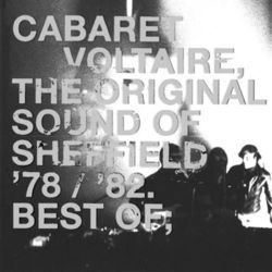 The Original Sound of Sheffield: '78 / '82 Best Of - Cabaret Voltaire